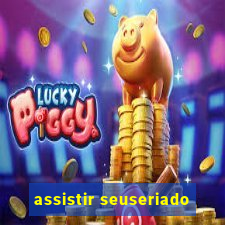 assistir seuseriado